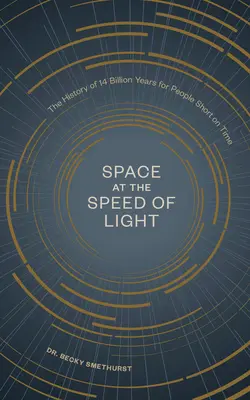 Vesmír rýchlosťou svetla: História 14 miliárd rokov pre ľudí, ktorí majú málo času - Space at the Speed of Light: The History of 14 Billion Years for People Short on Time