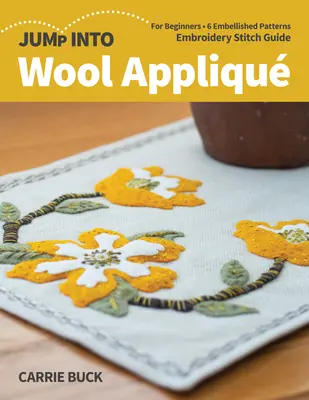 Jump Into Wool Appliqu: Pre začiatočníkov; 6 vyšívaných vzorov; sprievodca vyšívacím stehom - Jump Into Wool Appliqu: For Beginners; 6 Embellished Patterns; Embroidery Stitch Guide