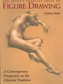The Artist's Complete Guide to Figure Drawing (Úplný sprievodca umelca figurálnou kresbou): Súčasný majster odhaľuje tajomstvá kreslenia ľudskej postavy - The Artist's Complete Guide to Figure Drawing: A Contemporary Master Reveals the Secrets of Drawing the Human Form