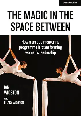 Mágia v medzipriestore - Ako jedinečný mentoringový program mení vedenie žien - Magic in the Space Between - How a unique mentoring programme is transforming women's leadership