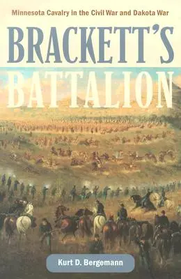 Brackettov prápor: Minnesotská kavaléria v občianskej vojne a vojne s Dakotou - Brackett's Battalion: Minnesota Cavalry in the Civil War and Dakota War