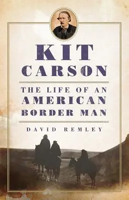 Kit Carson: Život amerického pohraničníka - Kit Carson: The Life of an American Border Man