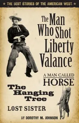 Muž, ktorý zastrelil Liberty Valance: Najlepšie príbehy z amerického Západu - The Man Who Shot Liberty Valance: The Best Stories of the American West