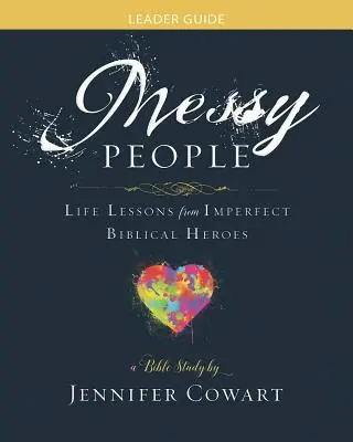 Messy People - Women's Bible Study Leader Guide (Neporiadni ľudia - Príručka pre vedúce biblického štúdia pre ženy): Životné lekcie od nedokonalých biblických hrdinov - Messy People - Women's Bible Study Leader Guide: Life Lessons from Imperfect Biblical Heroes