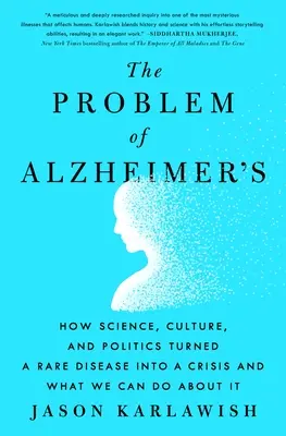 Problém Alzheimerovej choroby: Ako veda, kultúra a politika zmenili zriedkavú chorobu na krízu a čo s tým môžeme urobiť - The Problem of Alzheimer's: How Science, Culture, and Politics Turned a Rare Disease Into a Crisis and What We Can Do about It