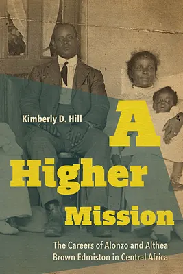 Vyššie poslanie: Kariéra Alonza a Althey Brownovcov Edmistonových v strednej Afrike - A Higher Mission: The Careers of Alonzo and Althea Brown Edmiston in Central Africa