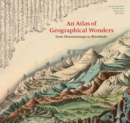 Atlas geografických zázrakov: Od vrcholov hôr po korytá riek - An Atlas of Geographical Wonders: From Mountaintops to Riverbeds