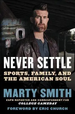 Nikdy sa neuspokojiť: Šport, rodina a americká duša - Never Settle: Sports, Family, and the American Soul