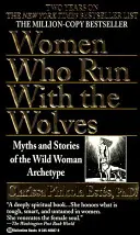 Ženy, ktoré bežia s vlkmi: Mýty a príbehy archetypu divokej ženy - Women Who Run with the Wolves: Myths and Stories of the Wild Woman Archetype