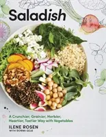 Saladish: Vydanie: Saláty: chrumkavejší, zrnitejší, sýtejší, chutnejší spôsob prípravy zeleniny - Saladish: A Crunchier, Grainier, Herbier, Heartier, Tastier Way with Vegetables