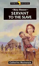 Mary Slessor: Sluha otrokovi - Mary Slessor: Servant to the Slave