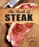 Kniha o steakoch: Knižka Steaky pre mäsožravcov - The Book of Steak: Cooking for Carnivores