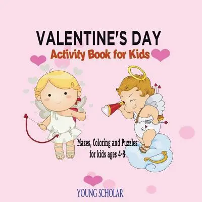 Valentínska kniha aktivít pre deti: Bludiská, vyfarbovanie a hádanky pre deti 4 - 8 rokov - Valentine's Day Activity Book for Kids: Mazes, Coloring and Puzzles for Kids 4 - 8