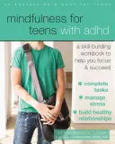 Mindfulness pre tínedžerov s ADHD: Pracovný zošit na rozvoj zručností, ktorý vám pomôže sústrediť sa a uspieť - Mindfulness for Teens with ADHD: A Skill-Building Workbook to Help You Focus and Succeed