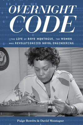 Overnight Code: Život Raye Montagueovej, ženy, ktorá spôsobila revolúciu v námornom inžinierstve - Overnight Code: The Life of Raye Montague, the Woman Who Revolutionized Naval Engineering