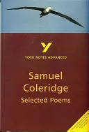 Vybrané básne Coleridgea: všetko, čo potrebujete na doháňanie, štúdium a prípravu na hodnotenie 2021 a skúšky 2022 - Selected Poems of Coleridge: York Notes Advanced - everything you need to catch up, study and prepare for 2021 assessments and 2022 exams