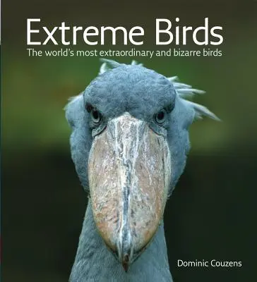 Extrémne vtáky: Najvýnimočnejšie a najbizarnejšie vtáky na svete - Extreme Birds: The World's Most Extraordinary and Bizarre Birds