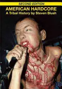 American Hardcore (druhé vydanie): Kmeňové dejiny - American Hardcore (Second Edition): A Tribal History