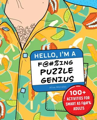 Ahoj, som génius!: 100+ aktivít pre inteligentných dospelých - Hello, I'm a F@#%ing Puzzle Genius!: 100+ Activities for Smart as F@#% Adults