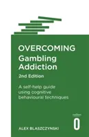 Prekonanie závislosti od hazardných hier, 2. vydanie: Svojpomocná príručka s využitím kognitívno-behaviorálnych techník, 2. vydanie - Overcoming Gambling Addiction, 2nd Edition: A Self-Help Guide Using Cognitive Behavioural Techniques