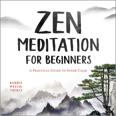 Zenová meditácia pre začiatočníkov: Praktický sprievodca k vnútornému pokoju - Zen Meditation for Beginners: A Practical Guide to Inner Calm