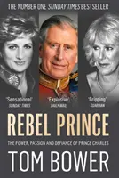 Princ rebel - Moc, vášeň a vzdor princa Charlesa - Rebel Prince - The Power, Passion and Defiance of Prince Charles