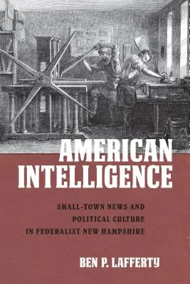Americká spravodajská služba: Malomestské správy a politická kultúra vo federalistickom New Hampshire - American Intelligence: Small-Town News and Political Culture in Federalist New Hampshire