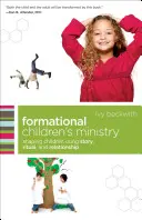 Formačná služba deťom: Vydanie: Formovanie detí pomocou príbehu, rituálu a vzťahov - Formational Children's Ministry: Shaping Children Using Story, Ritual, and Relationship