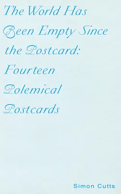 Svet je prázdny od pohľadnice: Štrnásť polemických pohľadníc - The World Has Been Empty Since the Postcard: Fourteen Polemical Postcards