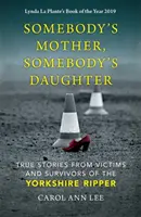 Niečie matky, niečie dcéry - Pravdivé príbehy obetí a preživších yorkshirského rozparovača - Somebody's Mother, Somebody's Daughter - True Stories from Victims and Survivors of the Yorkshire Ripper