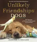 Nepravdepodobné priateľstvá: Psy: 37 príbehov o súcite a odvahe psov - Unlikely Friendships: Dogs: 37 Stories of Canine Compassion and Courage