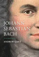 Johann Sebastian Bach: veľmi stručná história - Johann Sebastian Bach: A Very Brief History