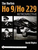 Horten Ho 9/Ho 229: zväzok 1: retrospektíva - The Horten Ho 9/Ho 229: Vol 1: Retrospective