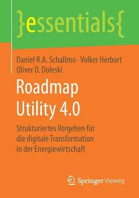 Cestovná mapa Utility 4.0: Štrukturiertes Vorgehen Fr Die Digitale Transformation in Der Energiewirtschaft - Roadmap Utility 4.0: Strukturiertes Vorgehen Fr Die Digitale Transformation in Der Energiewirtschaft