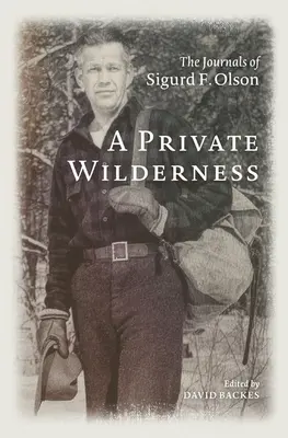 Súkromná divočina: Olson: denníky Sigurda F. Olsona - A Private Wilderness: The Journals of Sigurd F. Olson