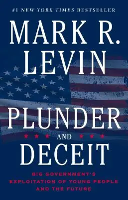 Lúpež a podvod: zneužívanie mladých ľudí a budúcnosti veľkou vládou - Plunder and Deceit: Big Government's Exploitation of Young People and the Future