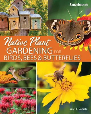 Pestovanie pôvodných rastlín pre vtáky, včely a motýle: Juhovýchod - Native Plant Gardening for Birds, Bees & Butterflies: Southeast