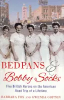 Bedpans And Bobby Socks - Päť britských zdravotných sestier na americkom roadtripe svojho života - Bedpans And Bobby Socks - Five British Nurses on the American Road Trip of a Lifetime