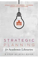 Strategické plánovanie pre akademické knižnice - Sprievodca krok za krokom - Strategic Planning for Academic Libraries - A Step-by-Step Guide