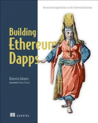 Budovanie Ethereum Dapps: Dapps: Decentralizované aplikácie na blockchaine Ethereum - Building Ethereum Dapps: Decentralized Applications on the Ethereum Blockchain