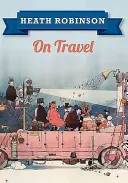 Heath Robinson o cestovaní - Heath Robinson on Travel