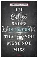 111 kaviarní v Londýne, ktoré nesmiete vynechať Revidované a aktualizované - 111 Coffee Shops in London That You Must Not Miss Revised & Updated