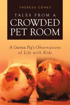 Príbehy z preplnenej izby pre domácich miláčikov: Postrehy morčaťa zo života s deťmi - Tales from a Crowded Pet Room: A Guinea Pig's Observations of Life with Kids
