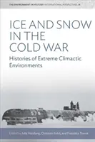 Ľad a sneh v studenej vojne: Histórie extrémnych klimatických prostredí - Ice and Snow in the Cold War: Histories of Extreme Climatic Environments