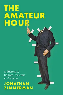 Amatérska hodina: História vysokoškolského vyučovania v Amerike - The Amateur Hour: A History of College Teaching in America