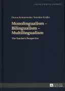 Jednojazyčnosť - dvojjazyčnosť - viacjazyčnosť: Učiteľská perspektíva - Monolingualism - Bilingualism - Multilingualism: The Teacher's Perspective