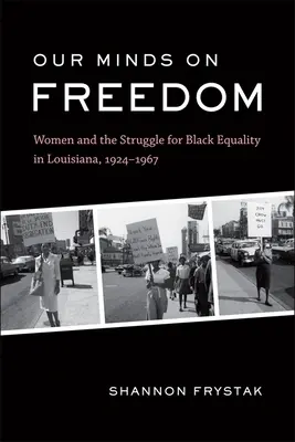 Naše mysle na slobode: Ženy a boj za rovnoprávnosť černochov v Louisiane, 1924-1967 - Our Minds on Freedom: Women and the Struggle for Black Equality in Louisiana, 1924-1967