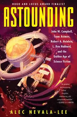 Úžasné: Heinlein, L. Ron Hubbard a zlatý vek vedeckej fantastiky: John W. Campbell, Isaac Asimov, Robert A. - Astounding: John W. Campbell, Isaac Asimov, Robert A. Heinlein, L. Ron Hubbard, and the Golden Age of Science Fiction