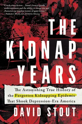 Roky únosu: Únosy: Úžasná skutočná história zabudnutej epidémie, ktorá otriasla Amerikou v období krízy - The Kidnap Years: The Astonishing True History of the Forgotten Epidemic That Shook Depression-Era America
