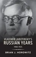 Ruské roky Vladimíra Jabotinského, 1900-1925 - Vladimir Jabotinsky's Russian Years, 1900-1925